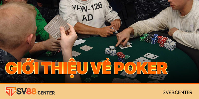 Tìm hiểu rõ hơn về khái niệm poker là gì