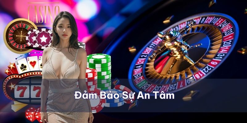 Đảm bảo sự an tâm nâng cao lòng tin của người chơi