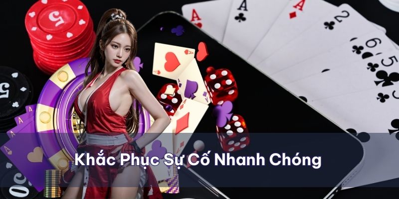 Khắc phục các sự cố nhanh chóng đảm bảo trải nghiệm mượt mà