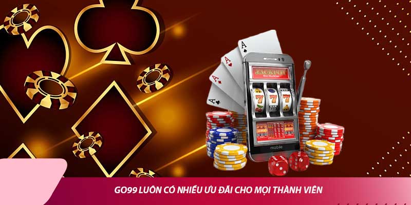 Go99 luôn có nhiều ưu đãi cho mọi thành viên